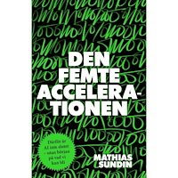 Mathias Sundin Den femte accelerationen : därför är AI inte slutet - utan början på vad vi kan bli (inbunden)
