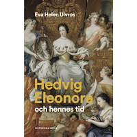 Eva Helen Ulvros Hedvig Eleonora och hennes tid (inbunden)