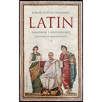 Karin Westin Tikkanen Latin : handbok i odödlighet (inbunden)