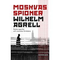 Wilhelm Agrell Moskvas spioner : ryska agenter och svenska förrädare (inbunden)