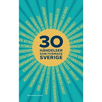 Henrik Arnstad 30 händelser som formade Sverige (bok, kartonnage)