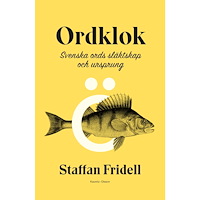 Staffan Fridell Ordklok : svenska ords släktskap och ursprung (bok, klotband)