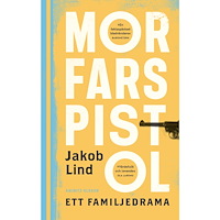 Jakob Lind Morfars pistol : ett familjedrama (pocket)