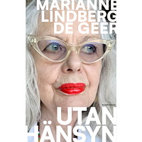 Marianne Lindberg De Geer Utan hänsyn (inbunden)