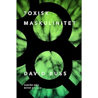 David M. Buss Toxisk maskulinitet : varför män beter sig illa (inbunden)