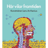 Kaunitz-Olsson Här vilar framtiden : konstnären Lars Arrhenius (inbunden)