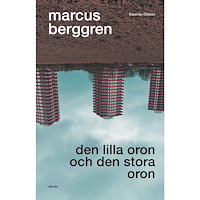 Marcus Berggren Den lilla oron och den stora oron (inbunden)