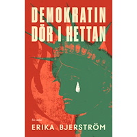 Erika Bjerström Demokratin dör i hettan (inbunden)