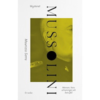 Maurizio Serra Mysteriet Mussolini : en diktators uppgång och fall (inbunden)