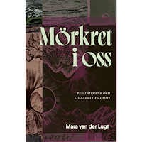 Mara van der Lugt Mörkret i oss : pessimismens och lidandets filosofi (inbunden)