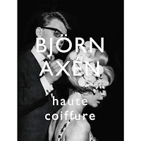 Susanna Strömquist Björn Axén Haute Coiffure (inbunden)