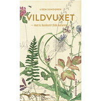 Lisen Sundgren Vildvuxet : mat och huskurer från naturen (inbunden)