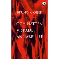 Bruno K. Öijer Och natten viskade Annabel Lee (pocket)