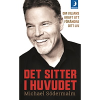 Michael Södermalm Det sitter i huvudet : om viljans kraft att förändra ditt liv (pocket)