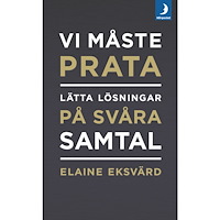 Elaine Eksvärd Vi måste prata : lätta lösningar på svåra samtal (pocket)