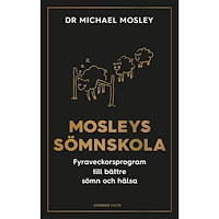 Michael Mosley Mosleys sömnskola : fyraveckorsprogram till bättre sömn och hälsa (inbunden)