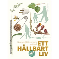 Naturskyddsföreningen Naturskyddsföreningens guide till ett hållbart liv (bok, storpocket)