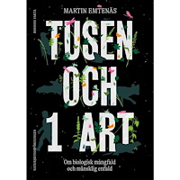 Martin Emtenäs Tusen och 1 art : om biologisk mångfald och mänsklig enfald (inbunden)