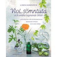Lisen Sundgren Viol, sömntuta och andra lugnande örter : läkeväxter för återhämtning, minskad stress och god sömn (inbunden)