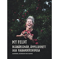 My Feldt Blåbärssnår, äppelskrutt och rabarberskugga : Bakning och känslor genom naturen (bok, danskt band)