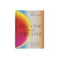 Hachette UK Distribution Ltd Decode Your Dreams: Unlock your unconscious and transform your waking life (inbunden, eng)