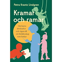 Petra Krantz Lindgren Kramar och ramar : om barns drivkrafter och vägen till ett föräldraskap som funkar (inbunden)