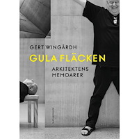 Gert Wingårdh Gula fläcken : arkitektens memoarer (inbunden)