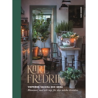 Karl Fredrik Gustafsson Karl Fredrik : vinterns vackra och goda - blommor, mat och mys för den mörka årstiden (inbunden)