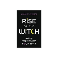 Whiskey Stevens Rise of the Witch: Making Magick Happen Your Way (häftad, eng)