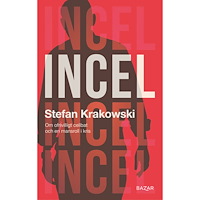 Stefan Krakowski Incel : Om ofrivilligt celibat och en mansroll i kris (inbunden)