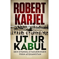 Robert Karjel Ut ur Kabul : den svenska evakueringen från Afghanistan (bok, storpocket)