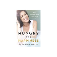 Samantha Skelly Hungry for Happiness, Revised and Updated (inbunden, eng)