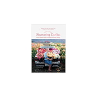 Jill Jorg Erin Benzakein Floret Farm's Discovering Dahlias (inbunden, eng)