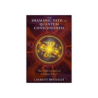 Laurent Huguelit The Shamanic Path to Quantum Consciousness (häftad, eng)