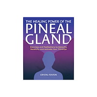 Crystal Fenton The Healing Power Of The Pineal Gland: Exercises and Meditat (häftad, eng)