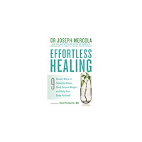 Joseph Mercola Effortless healing - 9 simple ways to sidestep illness, shed excess weight (häftad, eng)