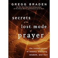 Gregg Braden Secrets of the lost mode of prayer - the hidden power of beauty, blessing, (häftad, eng)