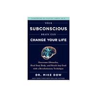 Mike Dow Your Subconscious Brain Can Change Your Life (häftad, eng)