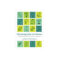 Marcus Fernandez Homeopathy at Home: Everyday Treatments for Common Complaints (häftad, eng)