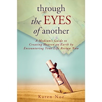 Karen Noe Through the Eyes of Another : A Medium's Guide to Creating Heaven on Earth by Encountering Your Life Review Now (häftad,...