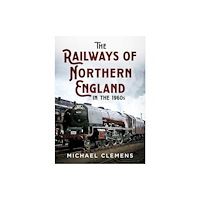 Pen & Sword Books Ltd The Railways of Northern England in the 1960s (häftad, eng)
