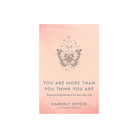 Kimberly Snyder You Are More Than You Think You Are (inbunden, eng)