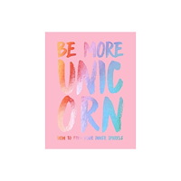 Joanna Gray Be more unicorn - how to find your inner sparkle (inbunden, eng)