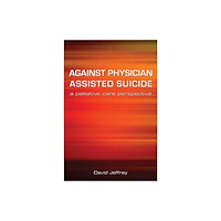 Taylor & francis ltd Against Physician Assisted Suicide (häftad, eng)
