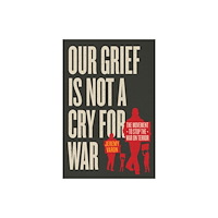 The university of chicago press Our Grief Is Not a Cry for War (inbunden, eng)