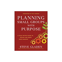 Baker publishing group Planning Small Groups with Purpose – A Field–Tested Guide to Design and Grow Your Ministry (häftad, eng)