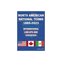 Soccer Books Ltd North American National Teams 1885-2023 International Line-ups & Statistics (häftad, eng)