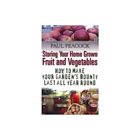 Little, Brown Book Group Storing Your Home Grown Fruit and Vegetables (häftad, eng)