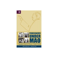 Hong Kong University Press Foreigners Under Mao - Western Lives in China, 1949-1976 (inbunden, eng)