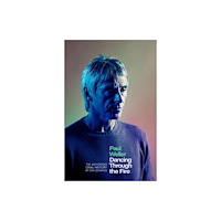 Little, Brown Book Group Paul Weller: Dancing Through the Fire (inbunden, eng)